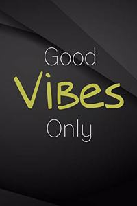 Good Vibes Only.