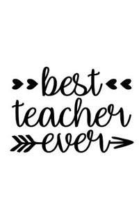 Best Teacher Ever: A Notebook & Blank Lined Journal; Perfect Gift Under $10 for Teacher Appreciation, Summer Break, or Back to School ideas; Grade School/College Class