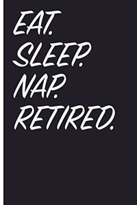 Eat. Sleep. Nap. Retired.