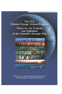 U.S. Climate Change Science Program. Vision for the Program and Highlights of the Scientific Strategic Plan