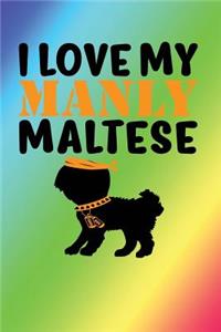 I Love My Manly Maltese