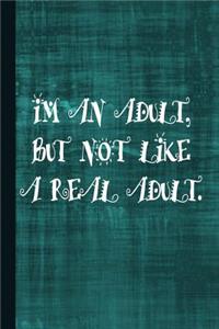 I'm an Adult But Not Like a Real Adult