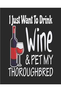 I Just Want Drink Wine & Pet My Thoroughbred