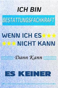 Ich Bin Bestattungsfachkraft Wenn Ich Es Nicht Kann Dann Kann Es Keiner