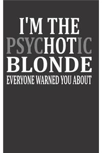 I'm the Psychotic Blonde Everyone Warned You about