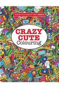 Crazy Cute Colouring (Terrific Colouring For Teens )