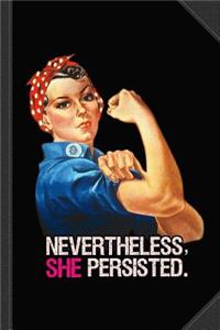 Nevertheless She Persisted Journal Notebook