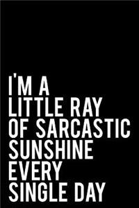 I'm a Little Ray of Sarcastic Sunshine Every Single Day