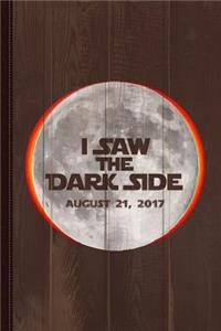 I Saw the Dark Side Total Solar Eclipse Journal Notebook
