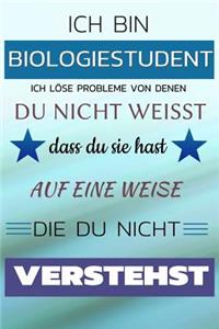 Ich Bin Biologiestudent Ich Löse Probleme Von Denen Du Nicht Weißt Dass Du Sie Hast - Auf Eine Weise Die Du Nicht Verstehst