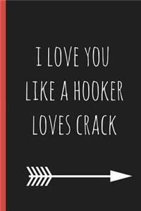 I Love You Like a Hooker Loves Crack