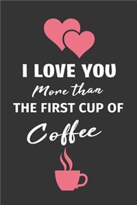 I Love You More Than the First Cup of Coffee