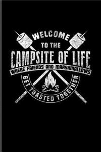Welcome to the Campsite of Life Where Friends and Marshmallows Get Toasted Together