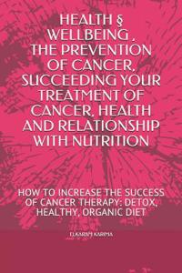 Health § Wellbeing, the Prevention of Cancer, Succeding Your Treatment of Cancer, Health and Relationship with Nutrition