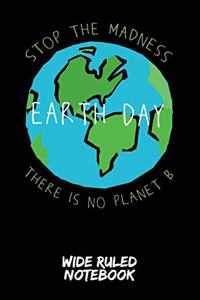 Earth Day - Stop the Madness - There Is No Planet B