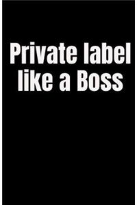 Private label like a Boss