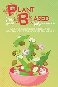 The Plant Based Diet Cookbook 2021