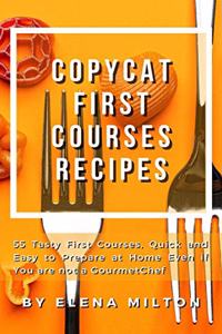 Copycat First Courses Recipes
