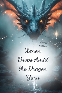 Xenon Drops Amid the Dragon Yarn