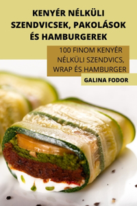 Kenyér Nélküli Szendvicsek, Pakolások És Hamburgerek