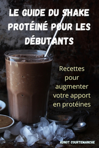 Guide Du Shake Protéiné Pour Les Débutants