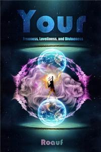 Your Freeness, Loveliness, and Divineness