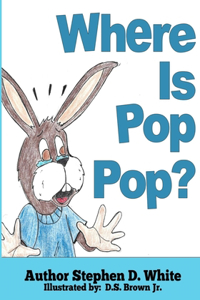 Where is Pop Pop?