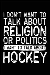 I Don't Want To Talk About Religion Or Politics I Want To Talk About Hockey