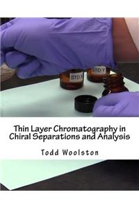 Thin Layer Chromatography in Chiral Separations and Analysis