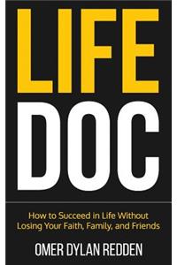 Life Doc: How to Succeed in Life Without Losing Your Faith, Family, and Friends