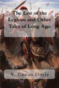 Last of the Legions and Other Tales of Long Ago