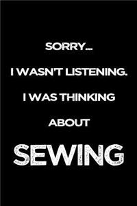Sorry I Wasn't Listening. I Was Thinking About Sewing
