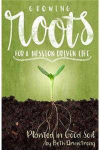 Growing Roots for a Mission Driven Life