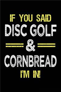 If You Said Disc Golf & Cornbread I'm In