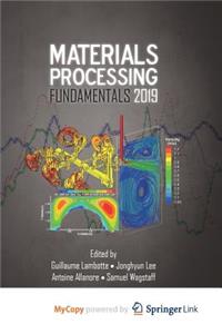 Materials Processing Fundamentals 2019