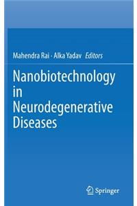Nanobiotechnology in Neurodegenerative Diseases