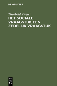 Het Sociale Vraagstuk Een Zedelijk Vraagstuk