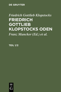 Friedrich Gottlieb Klopstocks: Friedrich Gottlieb Klopstocks Oden. Teil 1/2