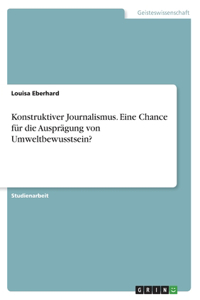 Konstruktiver Journalismus. Eine Chance für die Ausprägung von Umweltbewusstsein?