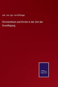 Christenthum und Kirche in der Zeit der Grundlegung