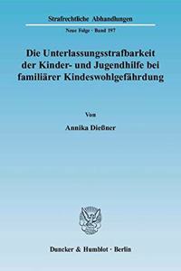 Die Unterlassungsstrafbarkeit Der Kinder- Und Jugendhilfe Bei Familiarer Kindeswohlgefahrdung