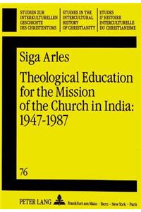 Theological Education for the Mission of the Church in India: 1947 - 1987