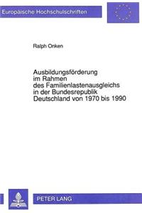 Ausbildungsfoerderung im Rahmen des Familienlastenausgleichs in der Bundesrepublik Deutschland von 1970 bis 1990