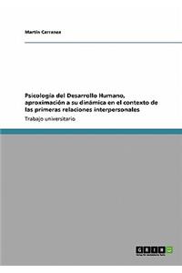 Psicología del Desarrollo Humano, aproximación a su dinámica en el contexto de las primeras relaciones interpersonales