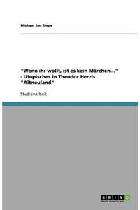 Wenn ihr wollt, ist es kein Märchen... - Utopisches in Theodor Herzls Altneuland