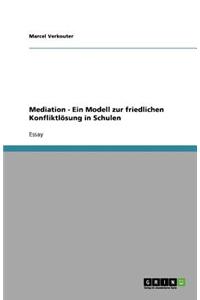 Mediation - Ein Modell zur friedlichen Konfliktlösung in Schulen