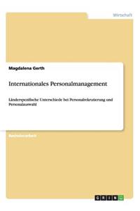 Internationales Personalmanagement. Länderspezifische Unterschiede bei Personalrekrutierung und Personalauswahl