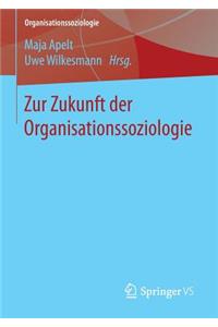Zur Zukunft der Organisationssoziologie