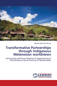 Transformative Partnerships through Indigenous Melanesian worldviews