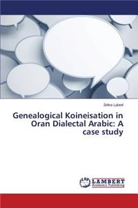 Genealogical Koineisation in Oran Dialectal Arabic